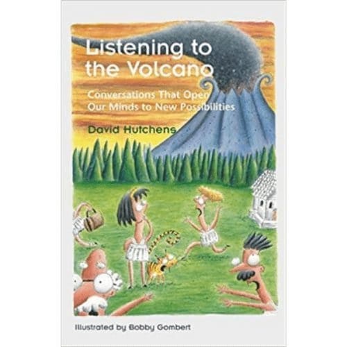 Listening to the Volcano: Conversations That Open Our Minds to New Possibilities