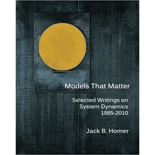 Models That Matter: Selected Writings on System Dynamics 1985-2010