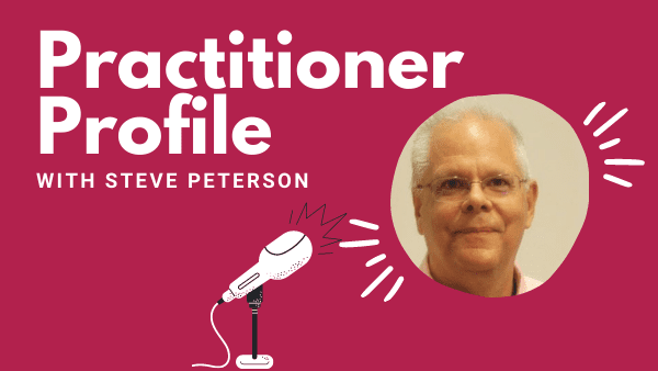 Practitioner Profile: Steve Peterson, Independent Consultant