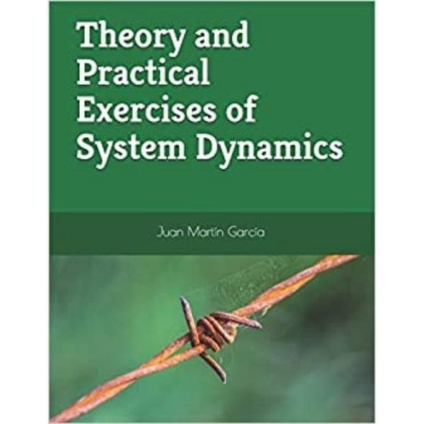 Theory and Practical Exercises of System Dynamics by Juan Martin Garcia