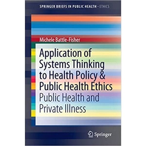 Application of Systems Thinking to Health Policy & Public Health Ethics