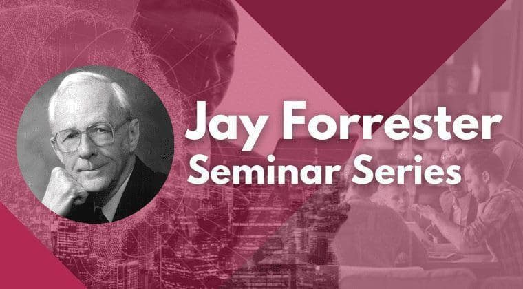 Jay Forrester Seminar Series