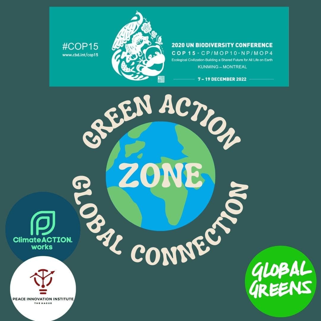Green Action Global Connection text around a picture of the earth with the word "Zone" written on the earth. Next to the text are the logos of COP15 Biodiversity and sponsoring organizations of this zone: Peace Innovation Institute, ClimateACTION.works and Global Greens