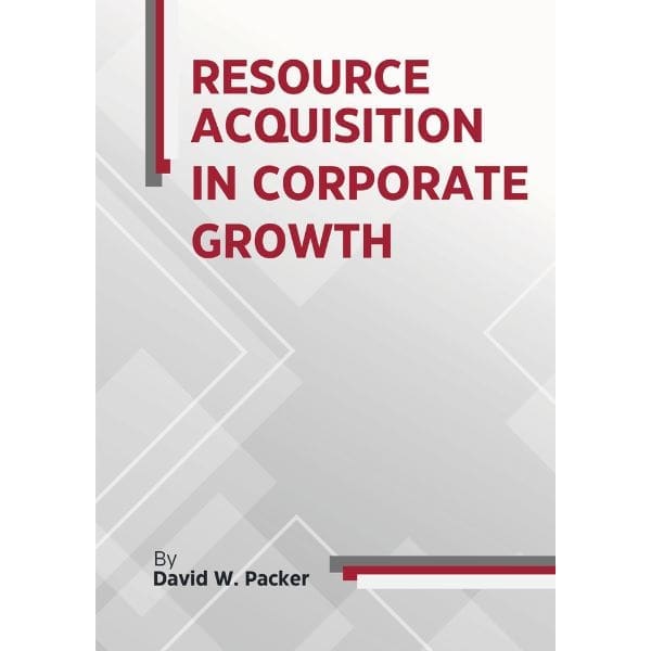 Resource Acquisition in Corporate Growth by David Packer Resource Acquisition in Corporate Growth by David Packer